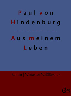 Aus meinem Leben von Gröls-Verlag,  Redaktion, von Hindenburg,  Paul