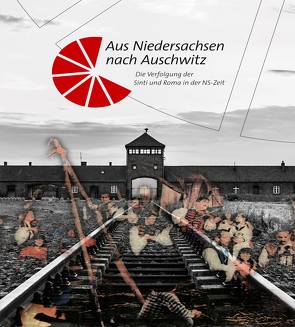 Aus Niedersachsen nach Auschwitz von Niedersächsischer Verband Deutscher Sinti e.V., Verein für Geschichte und Leben der Sinti und Roma in Niedersachsen e.V.