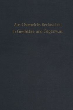 Aus Österreichs Rechtsleben in Geschichte und Gegenwart. von Rechtswissenschaftlichen Fakultät der Universität Salzburg