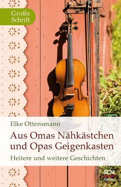 Aus Omas Nähkästchen und Opas Geigenkasten von Ottensmann,  Elke