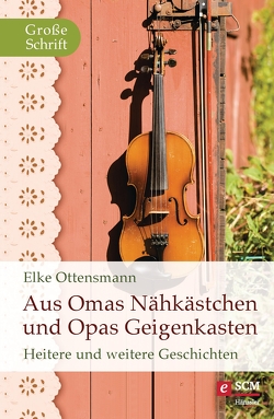 Aus Omas Nähkästchen und Opas Geigenkasten von Ottensmann,  Elke