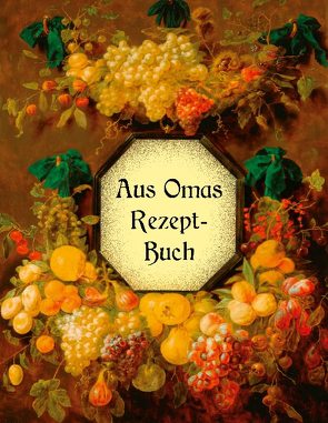 Aus Omas Rezeptbuch – Köstliche Marmeladen und Gelees ohne Gelierzucker von Huber,  Liesel