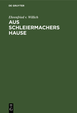 Aus Schleiermachers Hause von Willich,  Ehrenfried v.