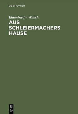 Aus Schleiermachers Hause von Willich,  Ehrenfried v.