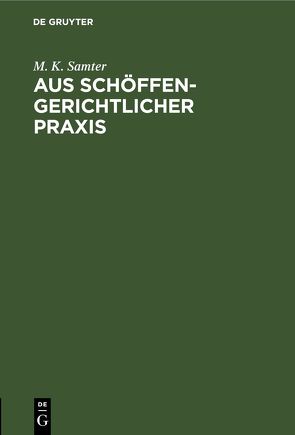 Aus schöffengerichtlicher Praxis von Samter,  M. K.