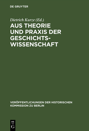 Aus Theorie und Praxis der Geschichtswissenschaft von Kurze,  Dietrich
