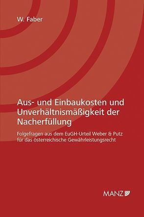 Aus- und Einbaukosten und Unverhältnismäßigkeit der Nacherfüllung von Faber,  Wolfgang