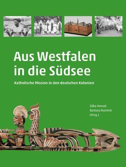 Aus Westfalen in die Südsee von Evers,  Georg, Fertig,  Christine, Freitag,  Werner, Gawlytta,  Andrea, Hardach,  Gerd, Hempenstall,  Peter, Hensel,  Silke, Jensz,  Felicity, Käser,  Lothar, Klein,  Thoralf, Melk-Koch,  Marion, Mückler,  Hermann, Pfister,  Ulrich, Poser,  Alexis von, Rehage,  Heinz-Otto, Rigotti,  Livia, Rommé,  Barbara, Schindlbeck,  Markus, Sieger,  Constanze, Tenbergen,  Bernd, Thode-Arora,  Hilke, Wendt,  Reinhard