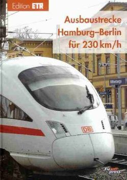 Ausbaustrecke Hamburg-Berlin für 230 km/h von DB ProjektBau GmbH,  Berlin,  Berlin, Feldwisch,  Wolfgang, Heinisch,  Roland, Jänsch,  Eberhard, Keppel,  Armin, Klumpp,  Dieter, Siegmann,  Jürgen