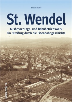 Ausbesserungswerk und Bahnbetriebswerk St. Wendel von Schäfer,  Theo