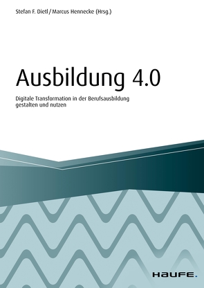 Ausbildung 4.0 von Dietl,  Stefan, Hennecke,  Marcus