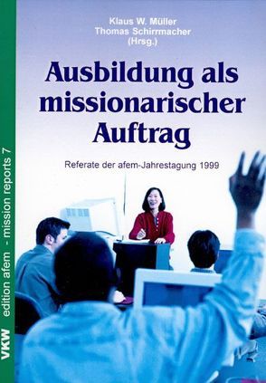 Ausbildung als missionarischer Auftrag von Müller,  Klaus W., Schirrmacher,  Thomas