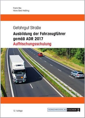 Ausbildung der Fahrzeugführer gemäß ADR 2017 – Auffrischungsschulung von Heßling,  Hans-Gerd, Rex,  Frank
