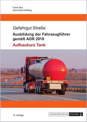 Ausbildung der Fahrzeugführer gemäß ADR 2019 – Aufbaukurs Tank von Heßling,  Hans-Gerd, Rex,  Frank