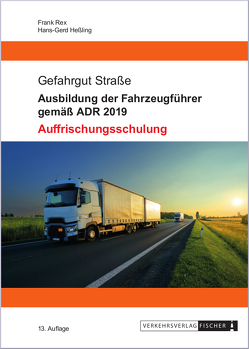 Ausbildung der Fahrzeugführer gemäß ADR 2019 – Auffrischungsschulung von Heßling,  Hans-Gerd, Rex,  Frank