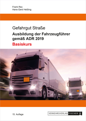 Ausbildung der Fahrzeugführer gemäß ADR 2019 – Basiskurs von Heßling,  Hans-Gerd, Rex,  Frank