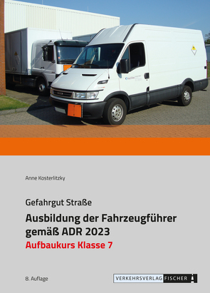 Ausbildung der Fahrzeugführer gemäß ADR 2023 – Aufbaukurs Klasse 7 von Kosterlitzky (vormals Reimann),  Anne