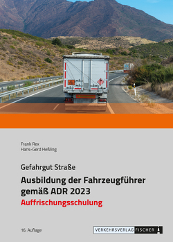 Ausbildung der Fahrzeugführer gemäß ADR 2023 – Auffrischungsschulung von Heßling,  Hans-Gerd, Rex,  Frank