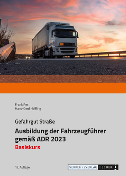 Ausbildung der Fahrzeugführer gemäß ADR 2023 – Basiskurs von Heßling,  Hans-Gerd, Rex,  Frank