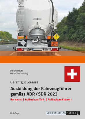 Ausbildung der Fahrzeugführer gemäss ADR/SDR 2023 Gefahrgut Strasse von Brechbühl,  Iris, Heßling,  Hans-Gerd