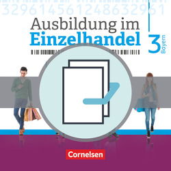 Ausbildung im Einzelhandel – Ausgabe 2017 – Bayern – 3. Ausbildungsjahr von Fritz,  Christian, Hillebrand,  Markus, Kost,  Antje, Otte,  Klaus, Piek,  Michael, Pütz,  Roswitha, Simons-Kövér,  Claudia