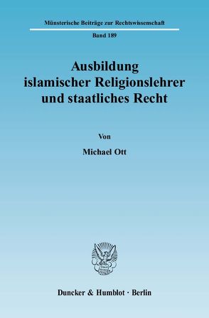 Ausbildung islamischer Religionslehrer und staatliches Recht. von Ott,  Michael