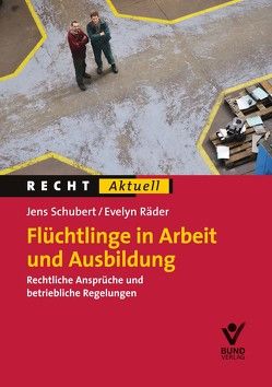 Flüchtlinge in Arbeit und Ausbildung von Räder,  Evelyn, Schubert,  Jens