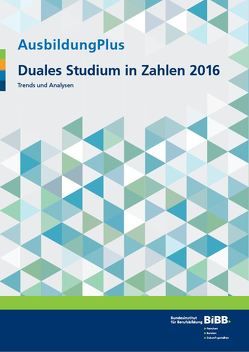 AusbildungPlus – Duales Studium in Zahlen 2016 von Hemkes,  Barbara, Hofmann,  Silvia, König,  Maik, Wiesner,  Kim-Maureen