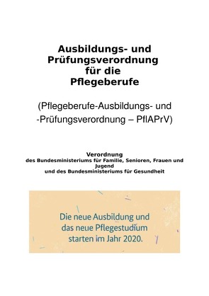 Ausbildungs- und Prüfungsverordnung für die Pflegeberufe von Frühwald,  Peter