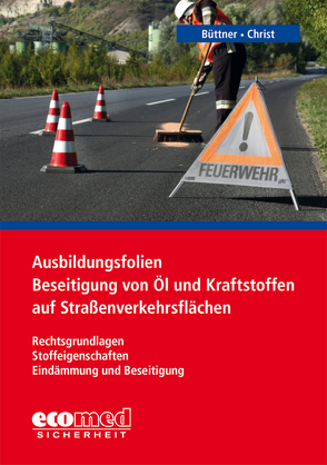 Ausbildungsfolien Beseitigung von Öl und Kraftstoffen auf Straßenverkehrsflächen von Büttner,  Andreas, Christ,  Dominique