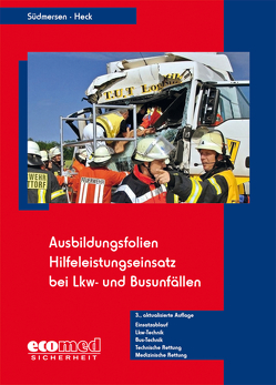 Ausbildungsfolien Hilfeleistungseinsatz bei LKW- und Busunfällen von Heck,  Jörg, Südmersen,  Jan