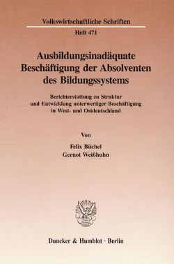 Ausbildungsinadäquate Beschäftigung der Absolventen des Bildungssystems. von Büchel,  Felix, Weisshuhn,  Gernot