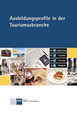 Ausbildungsprofile in der Tourismusbranche von DIHK e.V., Grupe,  Simon, Regele,  Dr.,  Ulrike