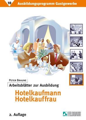 Ausbildungsprogramm Gastgewerbe / Arbeitsblätter zur Ausbildung Hotelkaufmann/Hotelkauffrau von Braune,  Peter