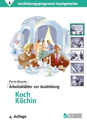 Ausbildungsprogramm Gastgewerbe / Arbeitsblätter zur Ausbildung Koch/Köchin von Braune,  Peter