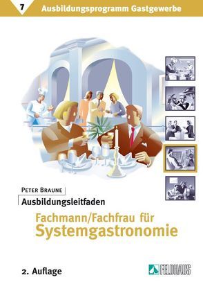 Ausbildungsprogramm Gastgewerbe / Ausbildungsleitfaden Fachmann/Fachfrau für Systemgastronomie von Braune,  Peter