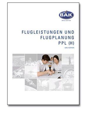 Ausbildungsprogramm Privatpiloten-Lizenz PPL / Flugleistung und Flugplanung von Küfer,  Urs