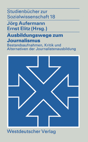 Ausbildungswege zum Journalismus von Aufermann,  Jörg, Elitz,  Ernst