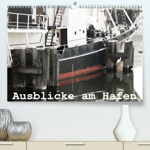Ausblicke am Hafen (Premium, hochwertiger DIN A2 Wandkalender 2021, Kunstdruck in Hochglanz) von Kimmig,  Angelika