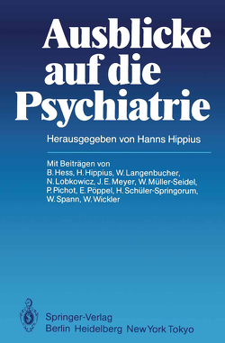 Ausblicke auf die Psychiatrie von Hess,  B., Hippius,  H., Langenbucher,  W., Lobkowicz,  N., Meyer,  J.-E., Müller-Seidel,  W., Pichot,  P., Pöppel,  E., Schüler-Springorum,  H., Spann,  W., Wickler,  W.
