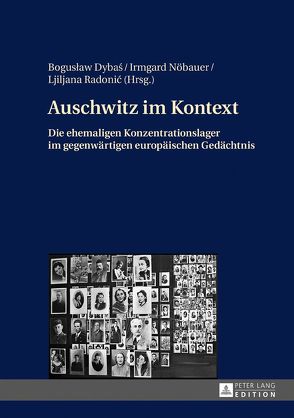 Auschwitz im Kontext von Dybas,  Boguslaw, Nöbauer,  Irmgard, Radonic,  Ljiljana