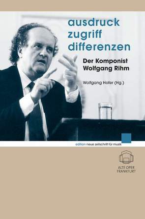 Ausdruck – Zugriff – Differenzen von Höfer,  Wolfgang, Rihm,  Wolfgang