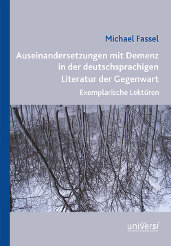 Auseinandersetzungen mit Demenz in der deutschsprachigen Literatur der Gegenwart von Fassel,  Michael