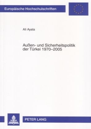 Außen- und Sicherheitspolitik der Türkei 1970-2005 von Ayata,  Ali