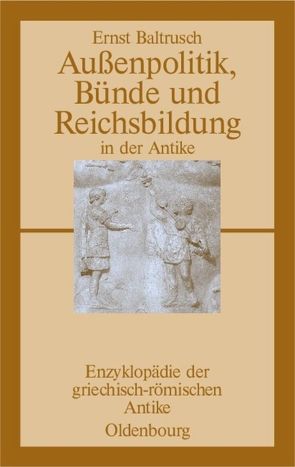 Außenpolitik, Bünde und Reichsbildung in der Antike von Baltrusch,  Ernst