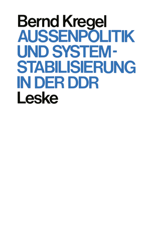Außenpolitik und Systemstabilisierung in der DDR von Kregel,  Bernd