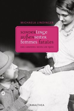 Außenseiter, Sonderlinge, Femmes fatales von Lindinger,  Michaela
