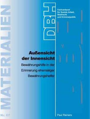 Außensicht der Innensicht – Bewährungshilfe in der Erinnerung ehemaliger Bewährungshelfer von Reiners,  Paul