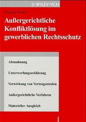 Außergerichtliche Konfliktlösung im gewerblichen Rechtsschutz von Nieder,  Michael