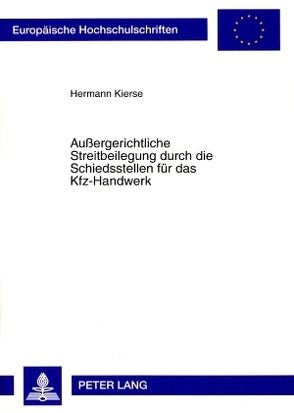 Außergerichtliche Streitbeilegung durch die Schiedsstellen für das Kfz-Handwerk von Kierse,  Hermann